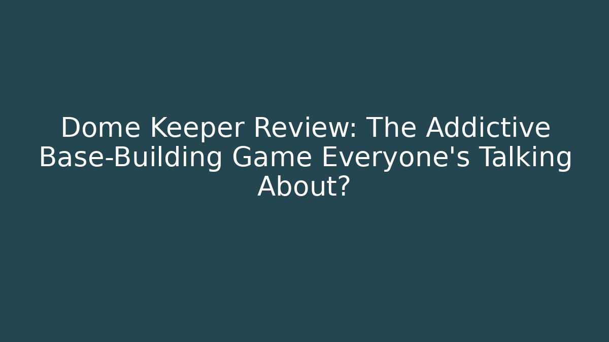 Dome Keeper Review: The Addictive Base-Building Game Everyone’s Talking About? - The Family Holidays