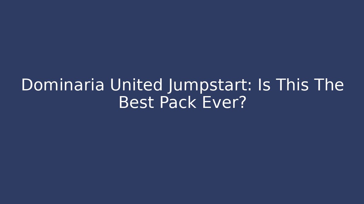 Dominaria United Jumpstart: Is This The Best Pack Ever?