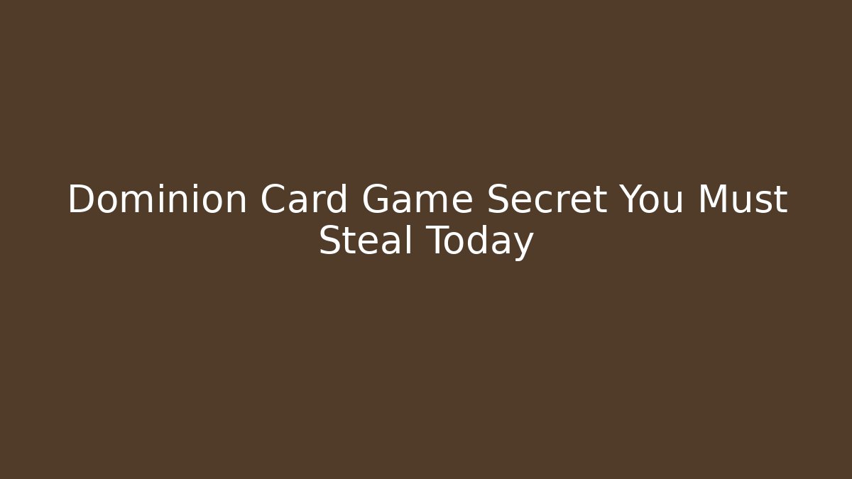 Dominion Card Game Secret You Must Steal Today