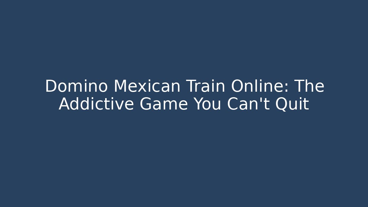 Domino Mexican Train Online: The Addictive Game You Can't Quit