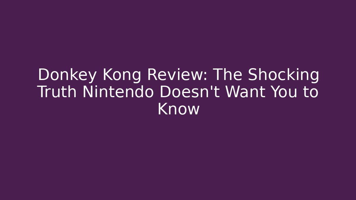 Donkey Kong Review: The Shocking Truth Nintendo Doesn’t Want You to Know
