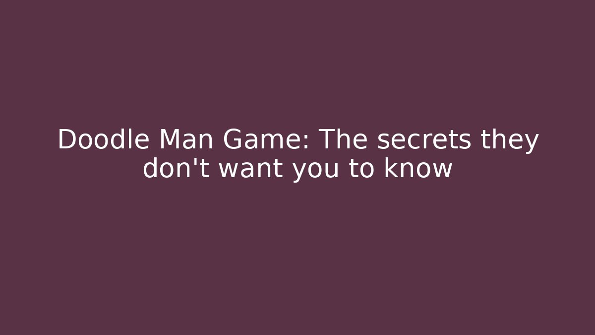 Doodle Man Game: The secrets they don't want you to know