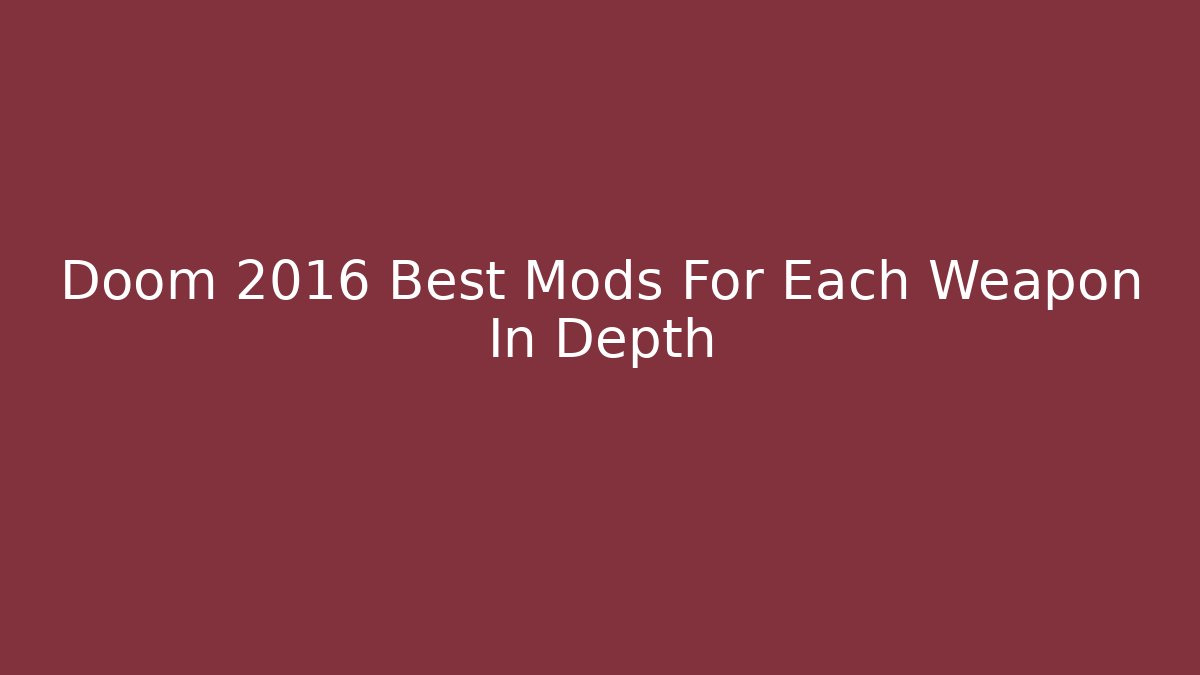 Doom 2016 Best Mods For Each Weapon In Depth