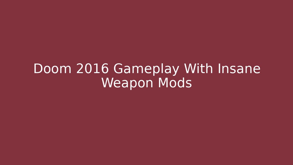 Doom 2016 Gameplay With Insane Weapon Mods