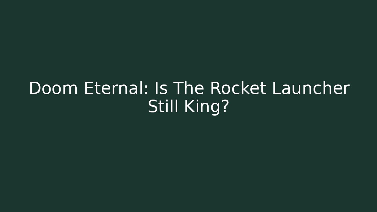 Doom Eternal: Is The Rocket Launcher Still King? - The Family Holidays