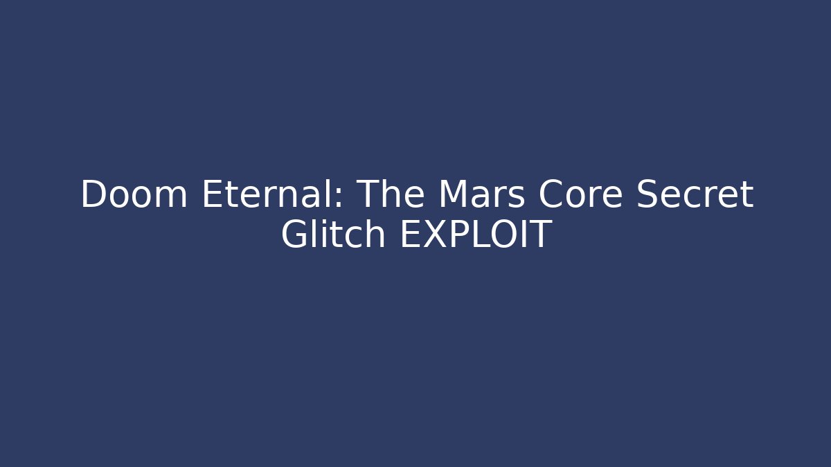 Doom Eternal: The Mars Core Secret Glitch EXPLOIT - The Family Holidays