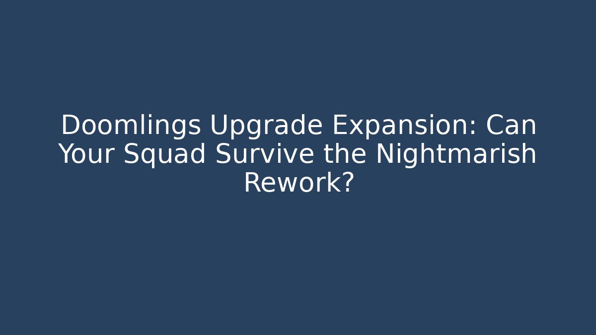 Doomlings Upgrade Expansion: Can Your Squad Survive the Nightmarish Rework?