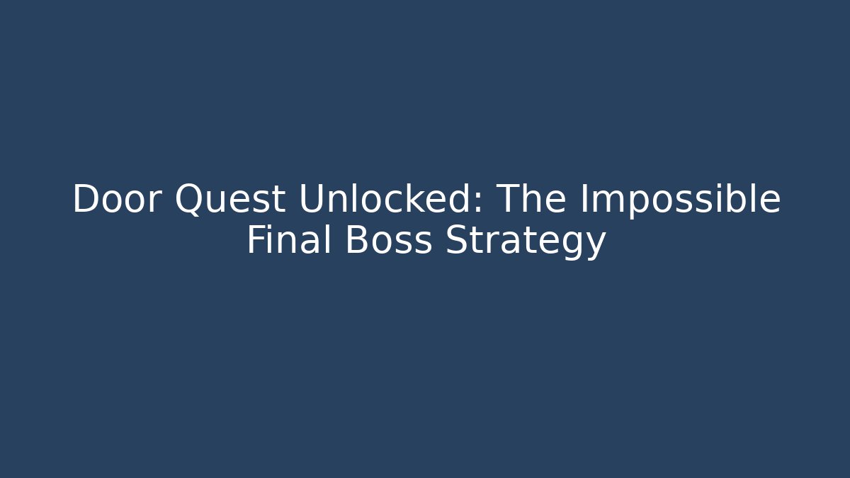 Door Quest Unlocked: The Impossible Final Boss Strategy