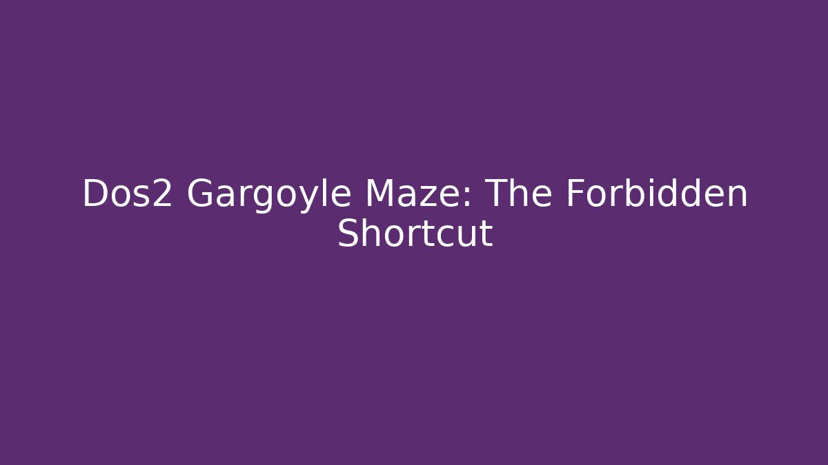 Dos2 Gargoyle Maze: The Forbidden Shortcut