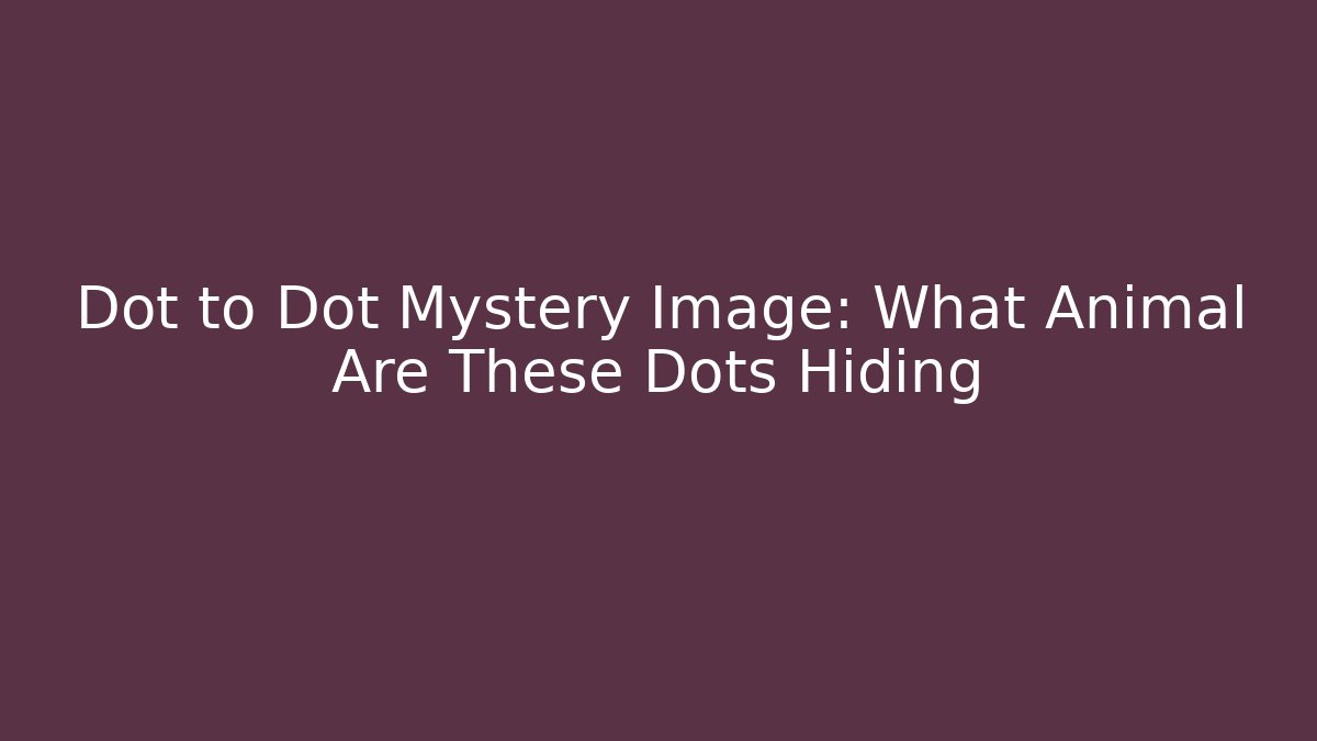 Dot to Dot Mystery Image: What Animal Are These Dots Hiding