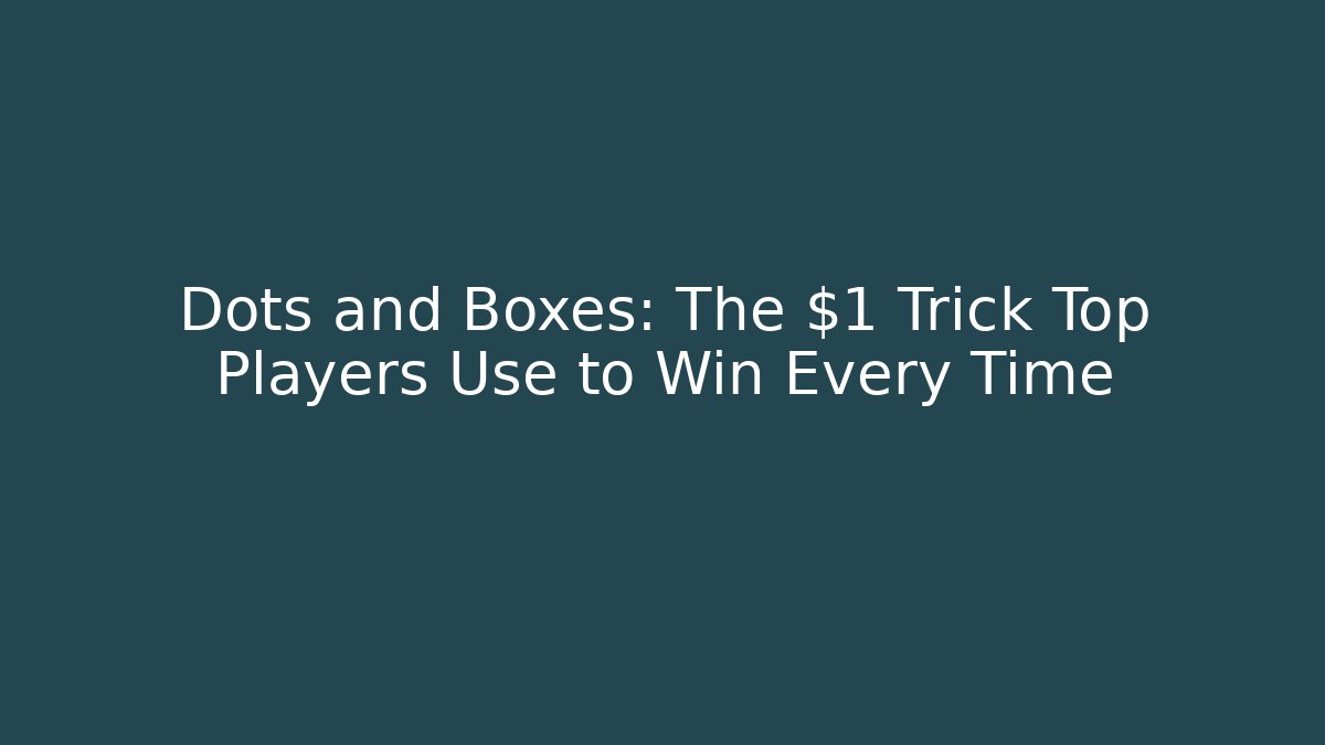 Dots and Boxes: The $1 Trick Top Players Use to Win Every Time - The Family Holidays