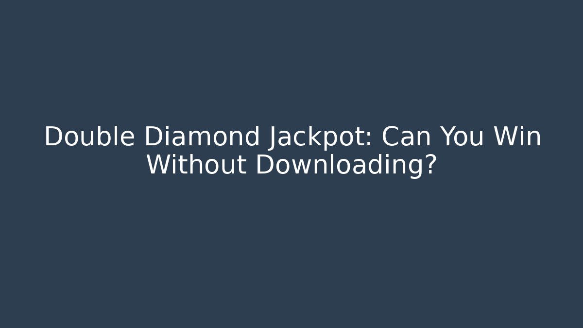 Double Diamond Jackpot: Can You Win Without Downloading?