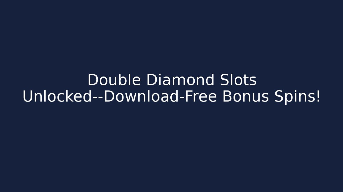 Double Diamond Slots Unlocked—Download-Free Bonus Spins!