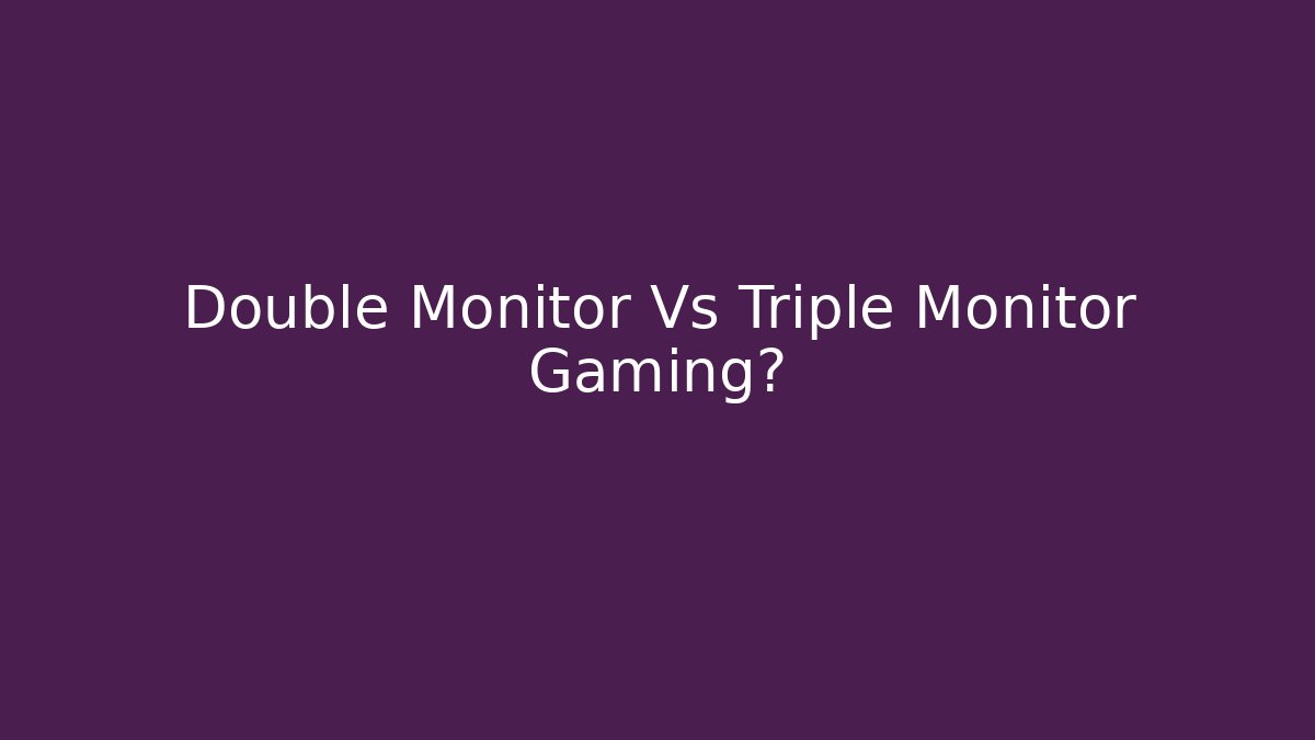 Double Monitor Vs Triple Monitor Gaming?