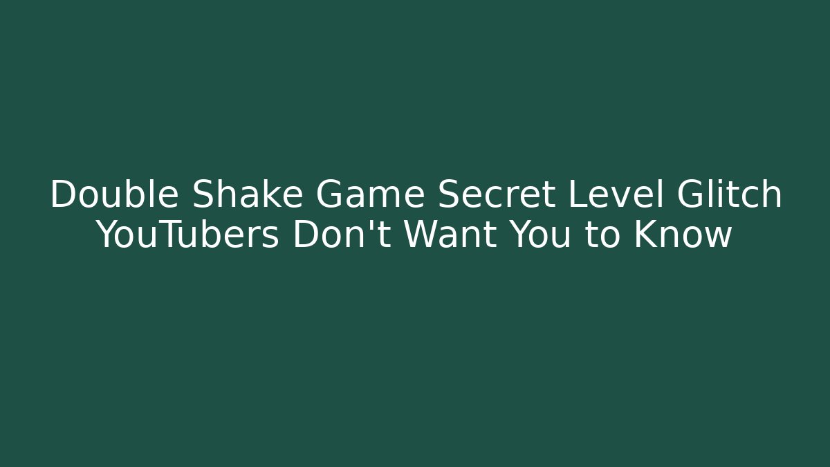 Double Shake Game Secret Level Glitch YouTubers Don’t Want You to Know