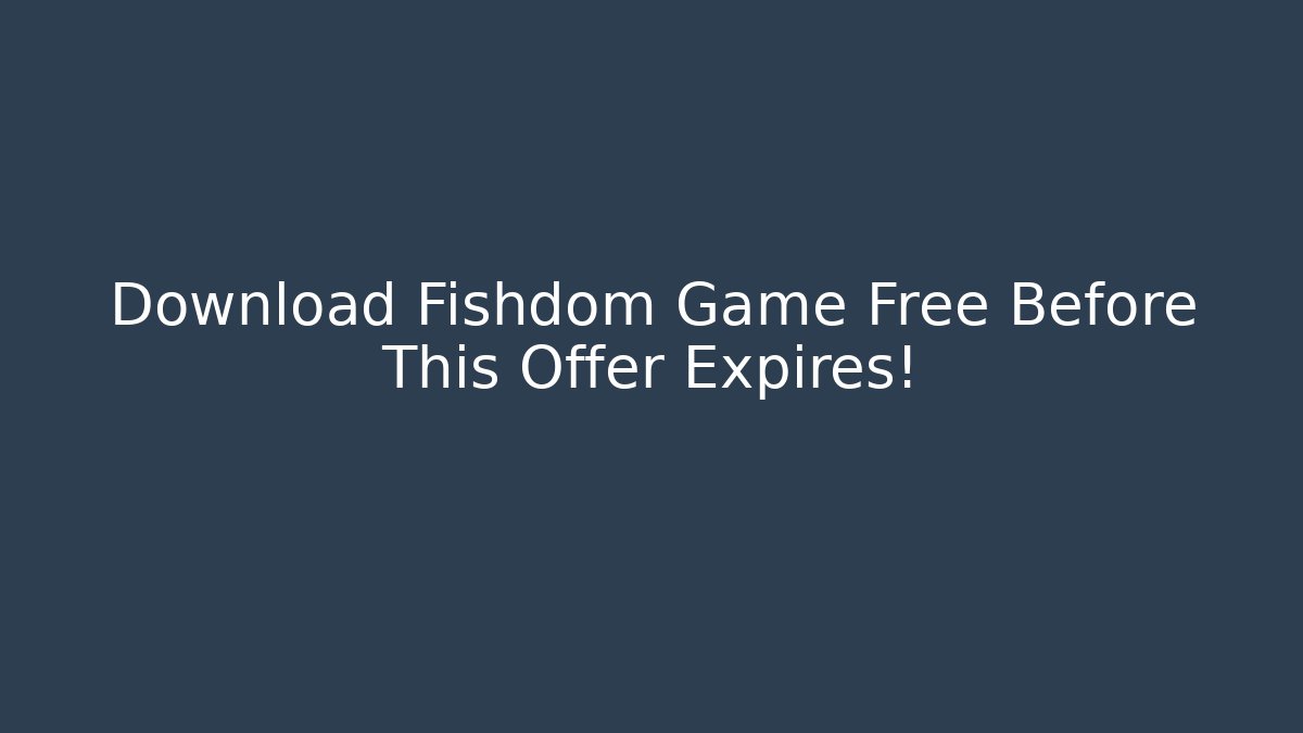 Download Fishdom Game Free Before This Offer Expires!