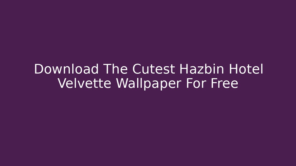 Download The Cutest Hazbin Hotel Velvette Wallpaper For Free