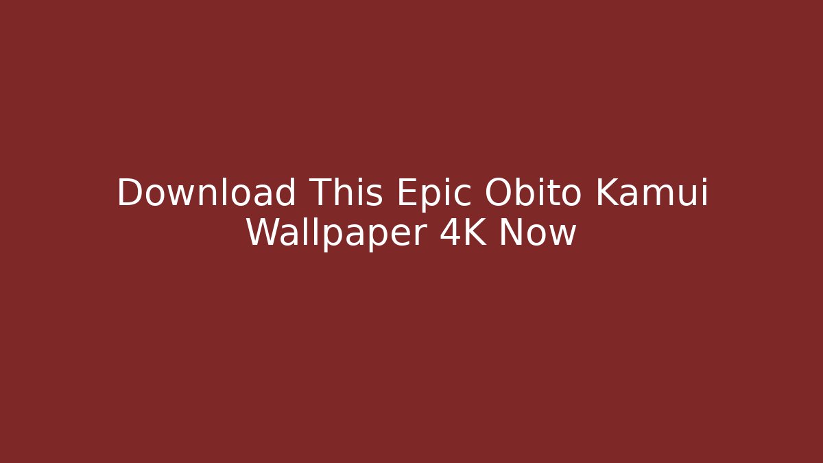 Download This Epic Obito Kamui Wallpaper 4K Now