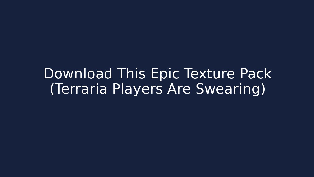 Download This Epic Texture Pack (Terraria Players Are Swearing)