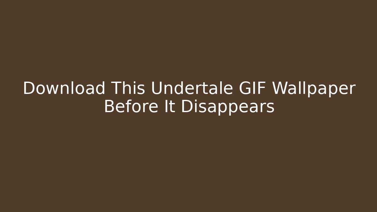 Download This Undertale GIF Wallpaper Before It Disappears