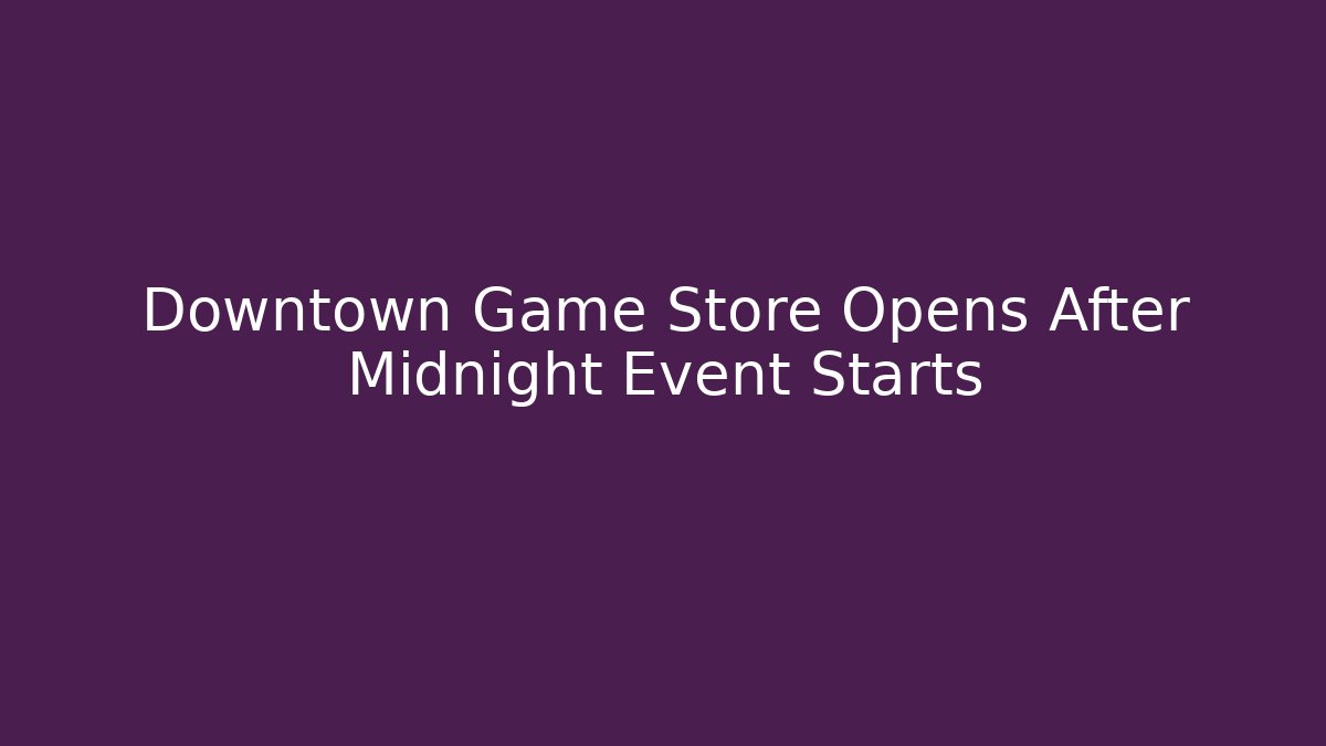 Downtown Game Store Opens After Midnight Event Starts