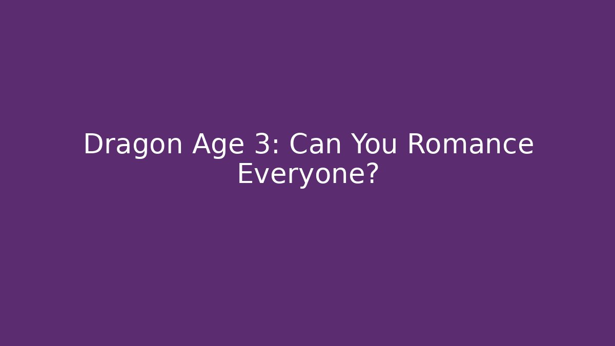 Dragon Age 3: Can You Romance Everyone?
