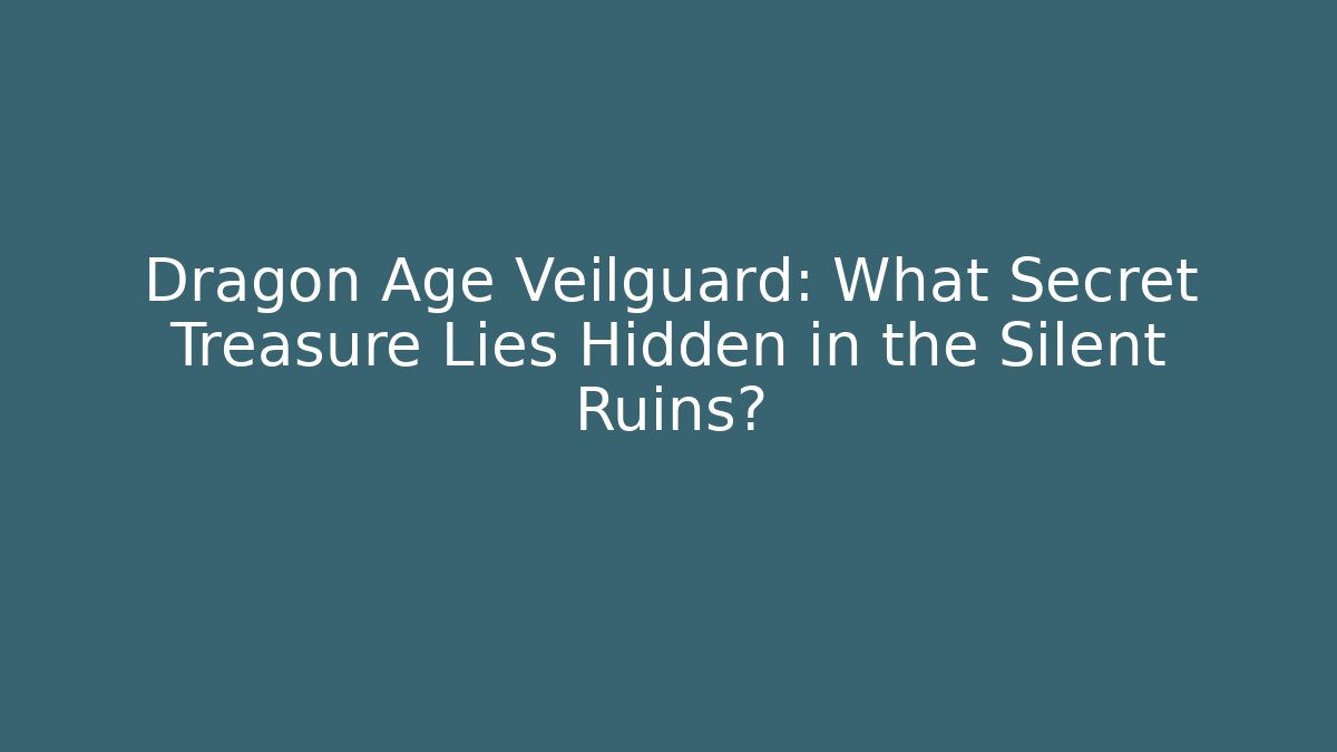 Dragon Age Veilguard: What Secret Treasure Lies Hidden in the Silent Ruins?