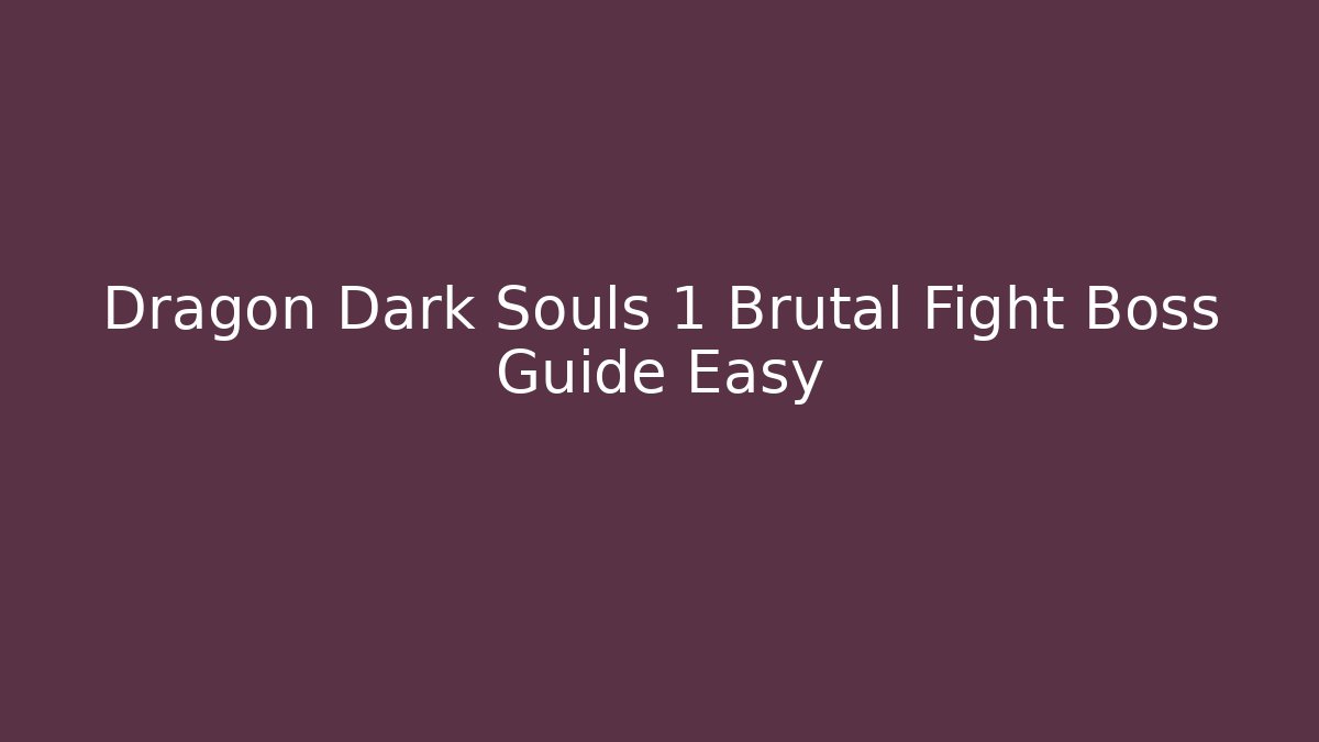 Dragon Dark Souls 1 Brutal Fight Boss Guide Easy