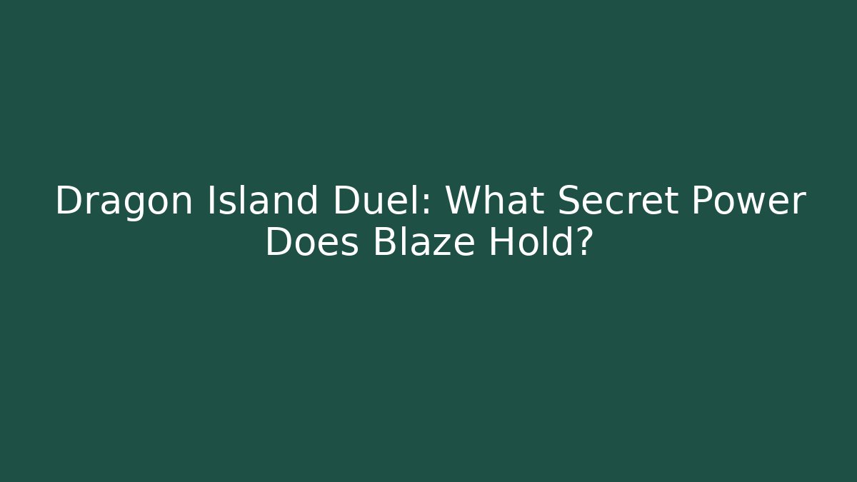 Dragon Island Duel: What Secret Power Does Blaze Hold?