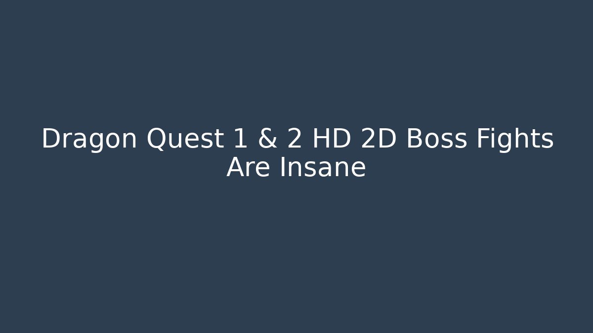 Dragon Quest 1 & 2 HD 2D Boss Fights Are Insane