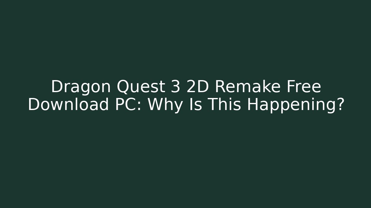 Dragon Quest 3 2D Remake Free Download PC: Why Is This Happening? - The Family Holidays