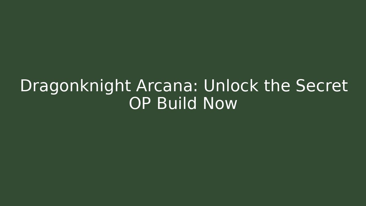 Dragonknight Arcana: Unlock the Secret OP Build Now - The Family Holidays