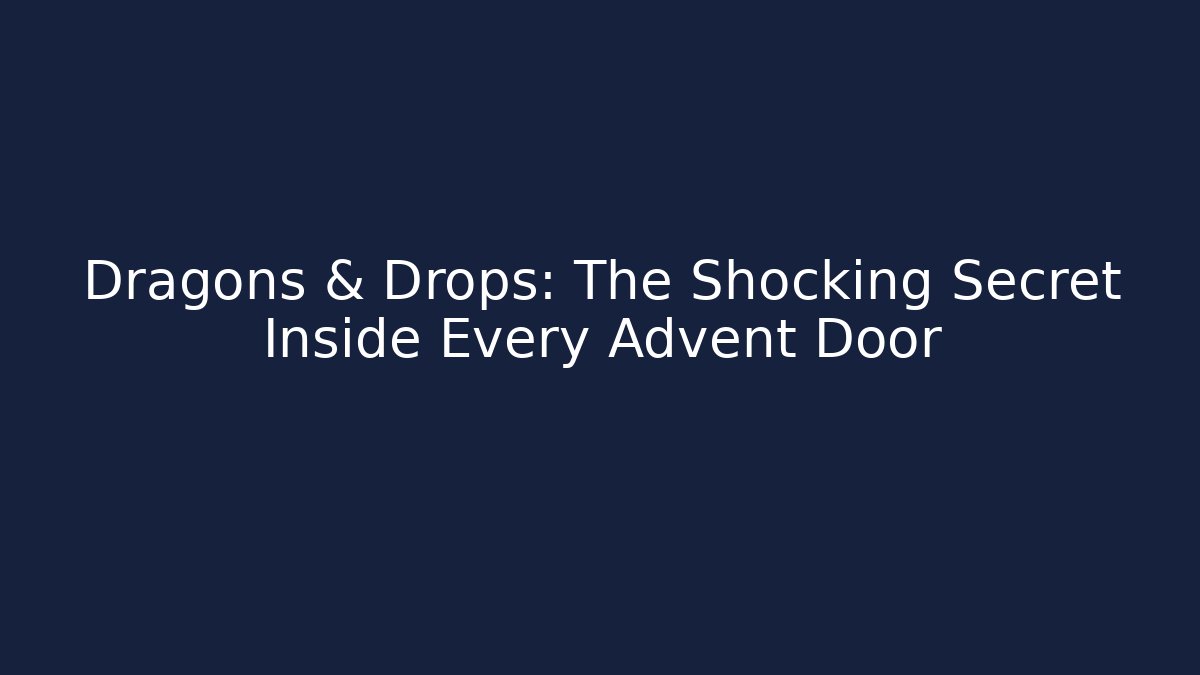 Dragons & Drops: The Shocking Secret Inside Every Advent Door