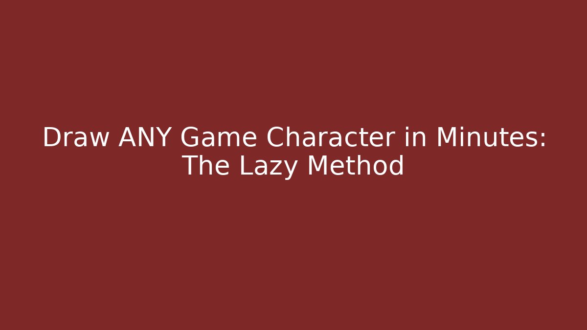Draw ANY Game Character in Minutes: The Lazy Method