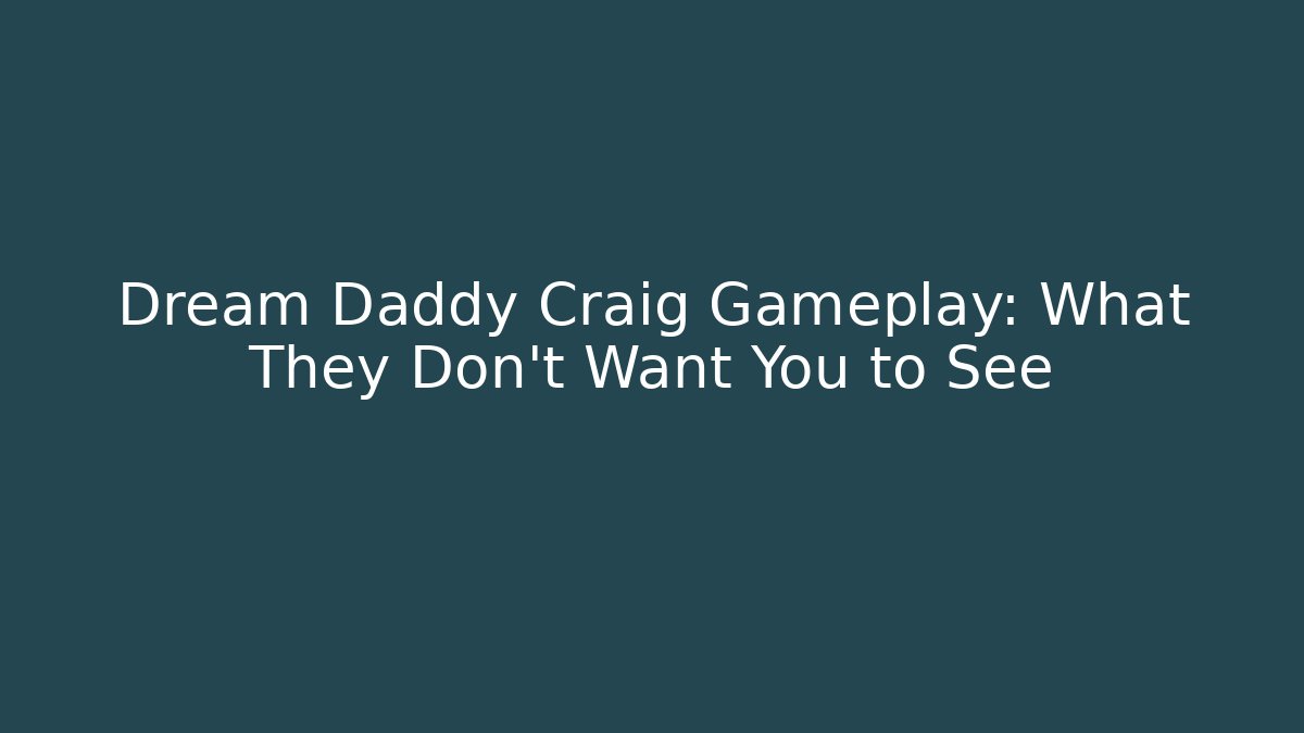 Dream Daddy Craig Gameplay: What They Don't Want You to See