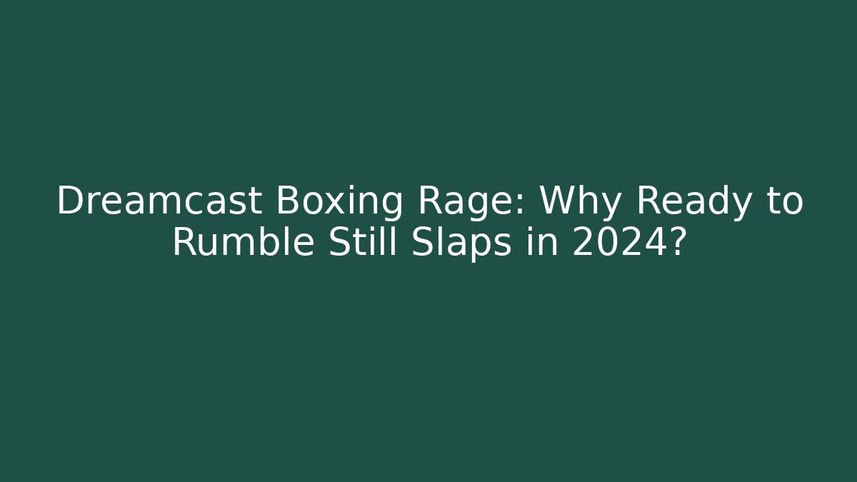 Dreamcast Boxing Rage: Why Ready to Rumble Still Slaps in 2024?