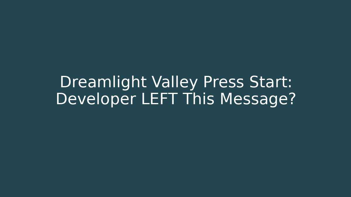 Dreamlight Valley Press Start: Developer LEFT This Message?