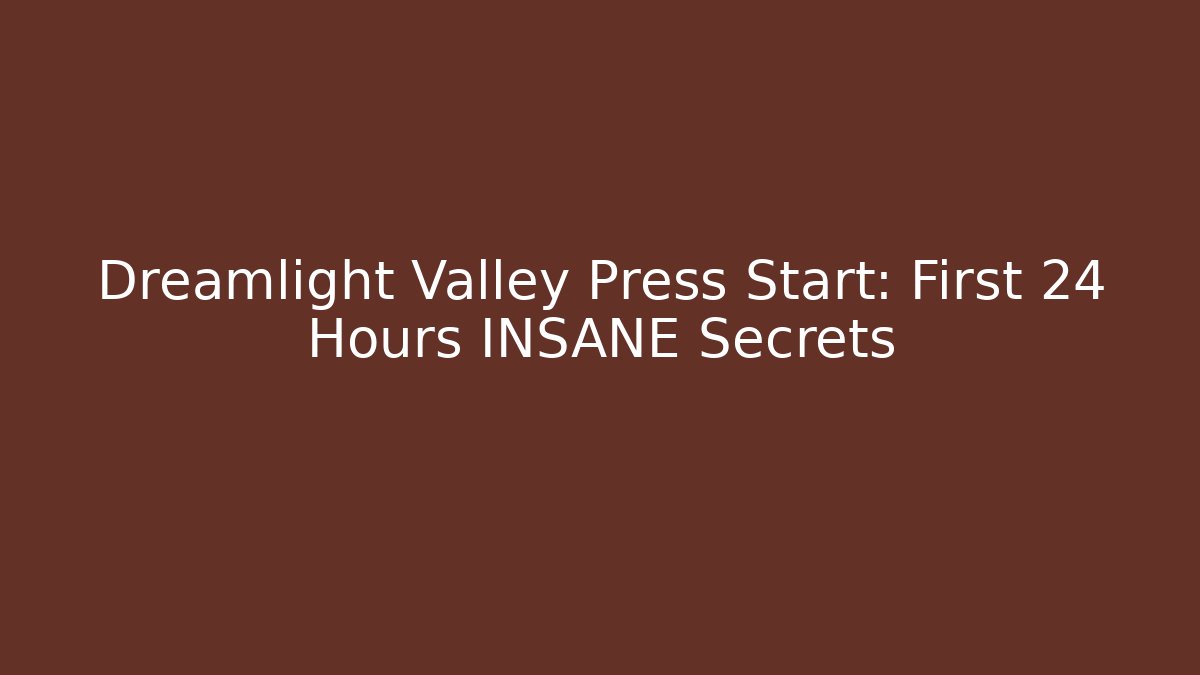 Dreamlight Valley Press Start: First 24 Hours INSANE Secrets