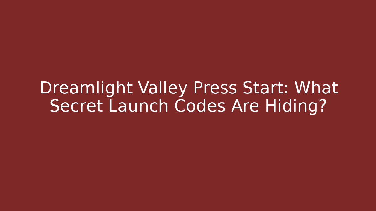 Dreamlight Valley Press Start: What Secret Launch Codes Are Hiding?