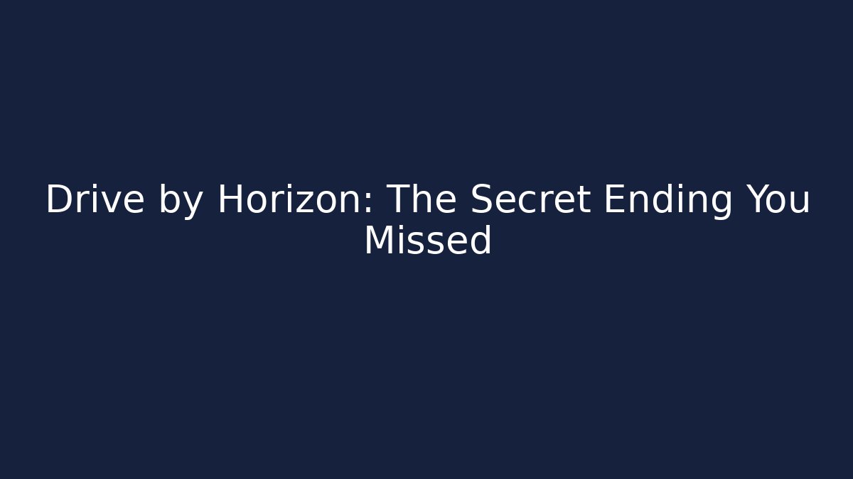 Drive by Horizon: The Secret Ending You Missed