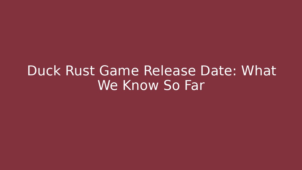 Duck Rust Game Release Date: What We Know So Far