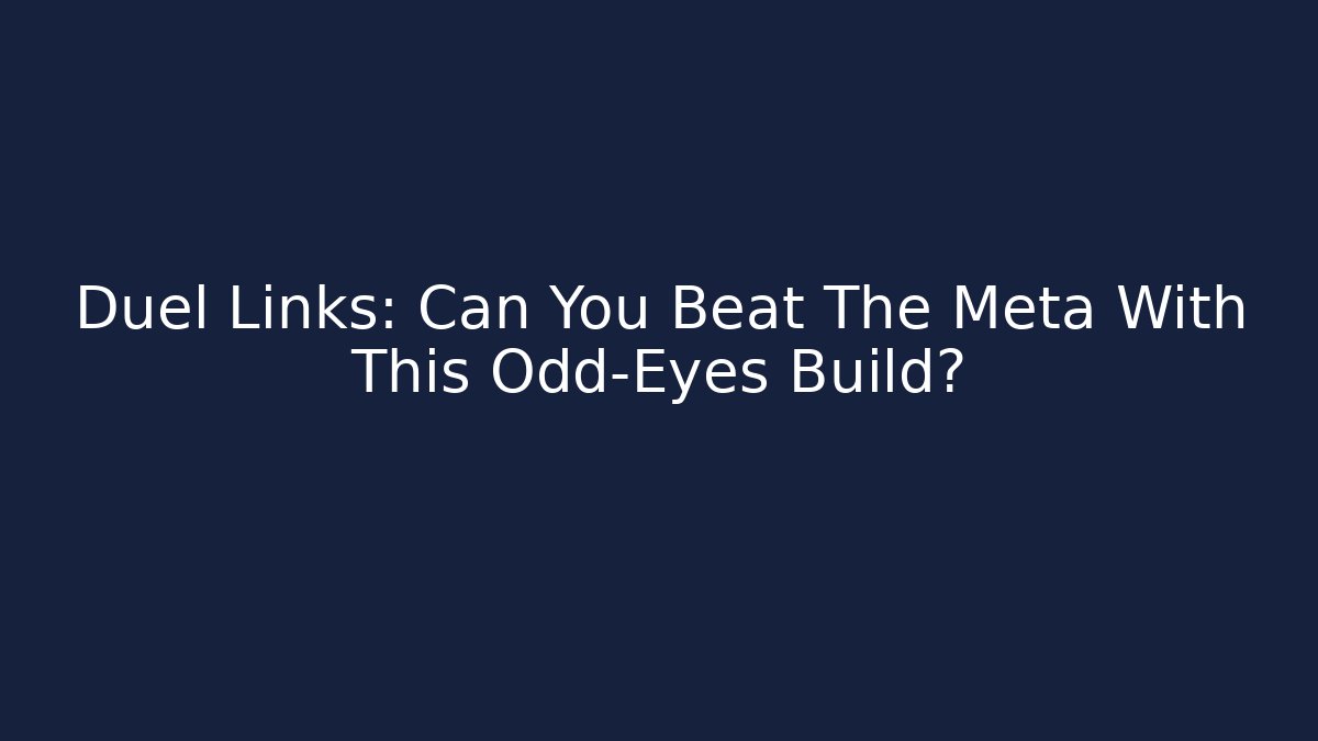 Duel Links: Can You Beat The Meta With This Odd-Eyes Build?