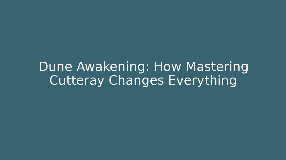 Dune Awakening: How Mastering Cutteray Changes Everything