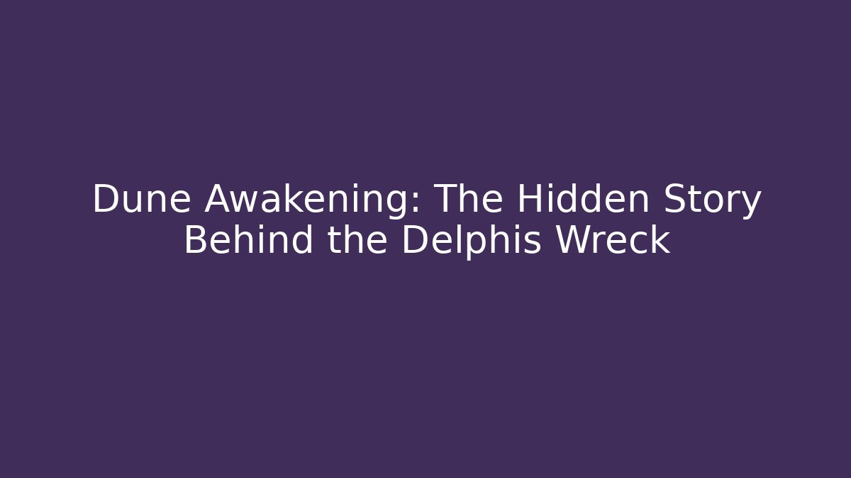 Dune Awakening: The Hidden Story Behind the Delphis Wreck