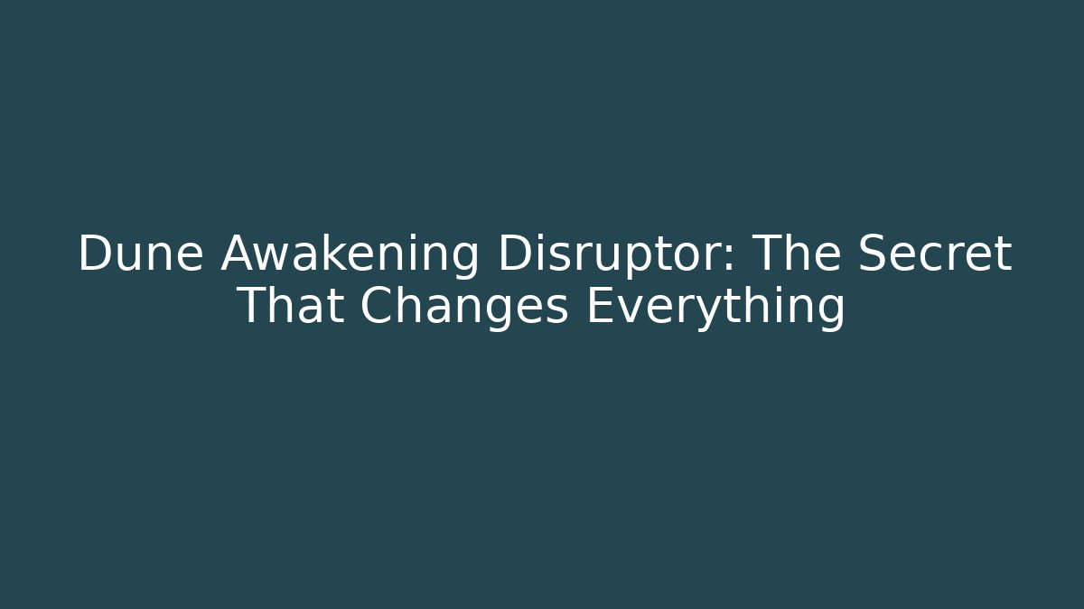 Dune Awakening Disruptor: The Secret That Changes Everything
