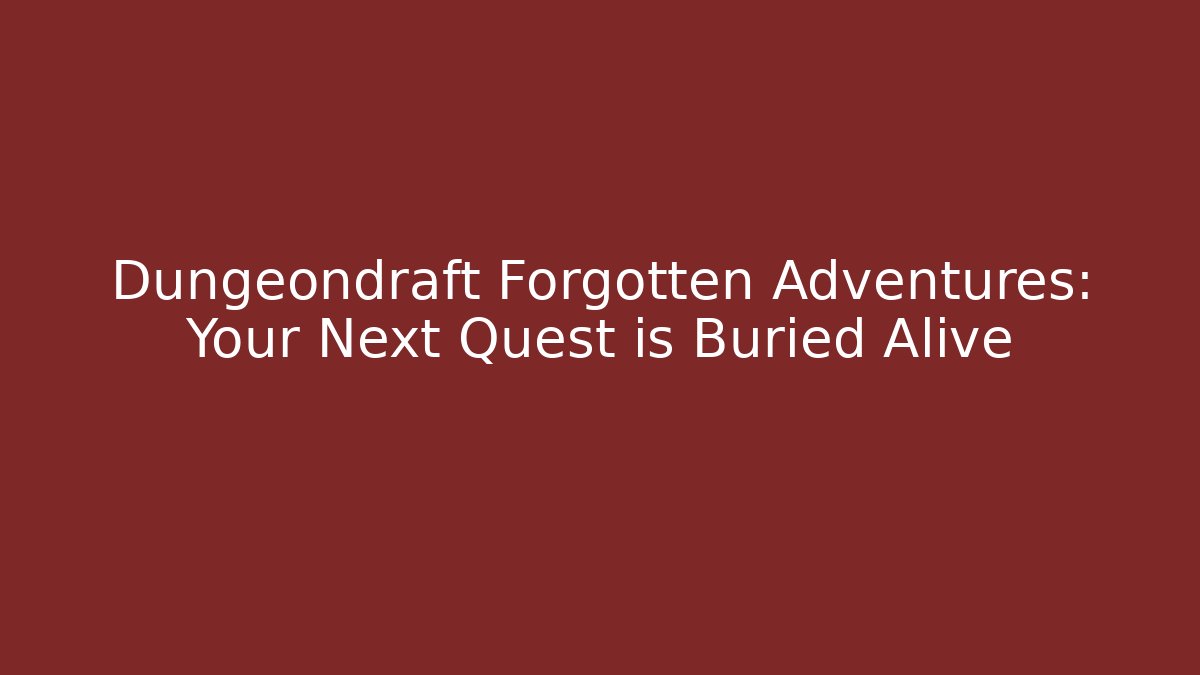 Dungeondraft Forgotten Adventures: Your Next Quest is Buried Alive - The Family Holidays
