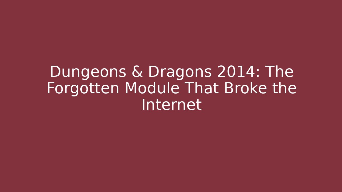 Dungeons & Dragons 2014: The Forgotten Module That Broke the Internet - The Family Holidays