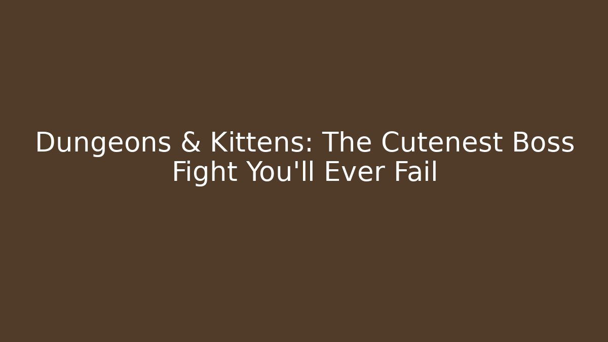 Dungeons & Kittens: The Cutenest Boss Fight You'll Ever Fail