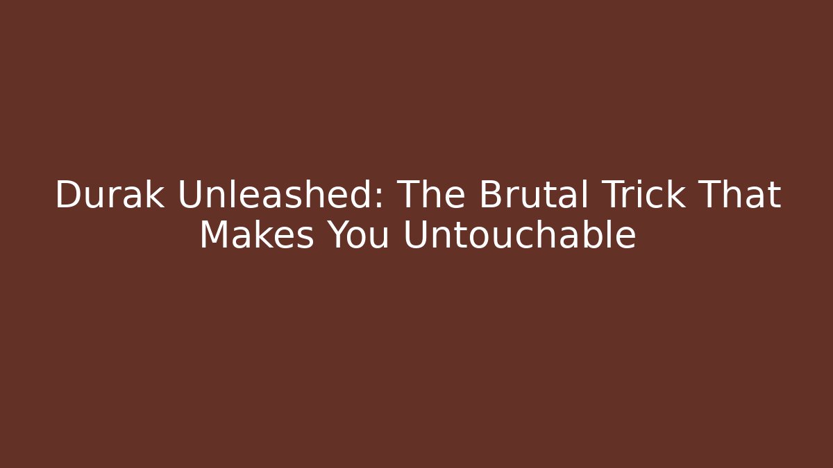 Durak Unleashed: The Brutal Trick That Makes You Untouchable