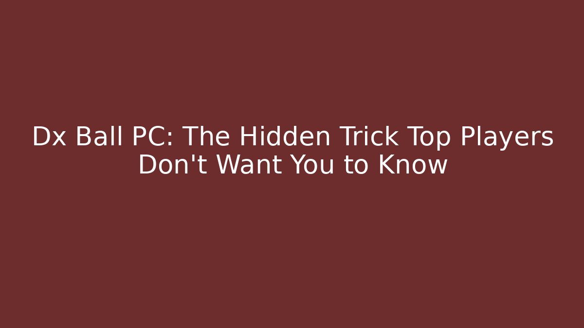 Dx Ball PC: The Hidden Trick Top Players Don’t Want You to Know